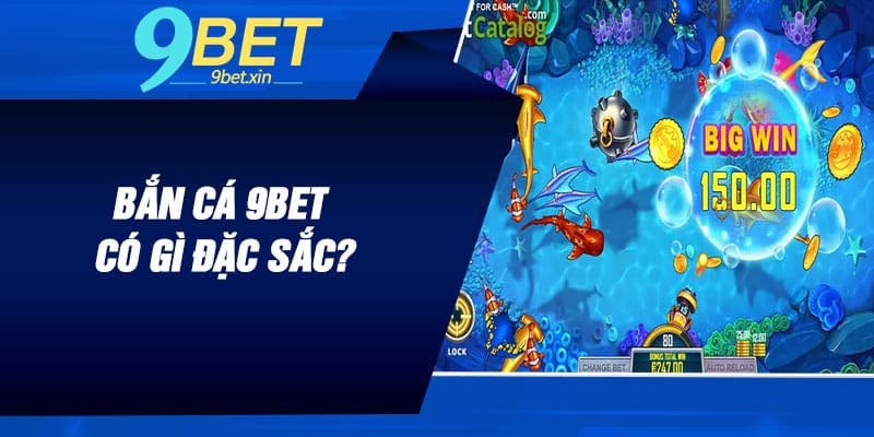 Bắn Cá 9BET có gì đặc sắc?