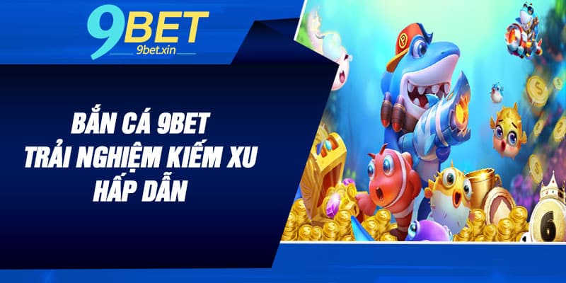 Bắn Cá 9BET