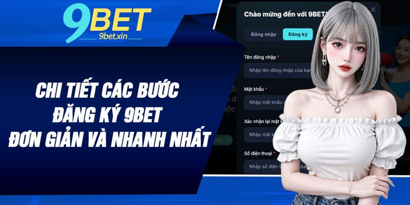 Chi tiết các bước đăng ký 9BET đơn giản và nhanh nhất