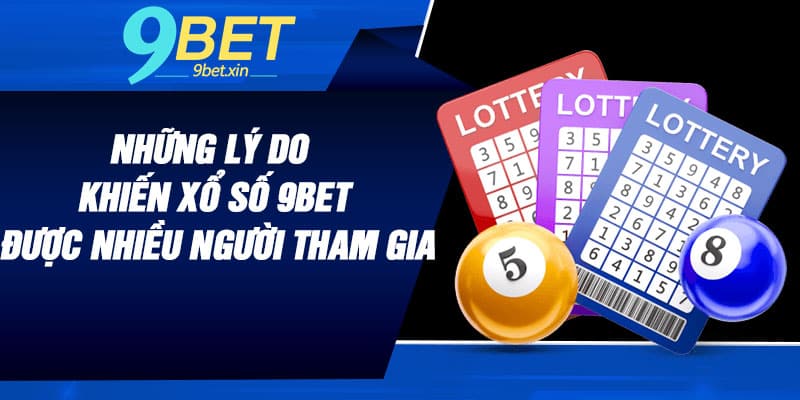 Những lý do khiến xổ số 9BET được nhiều người tham gia