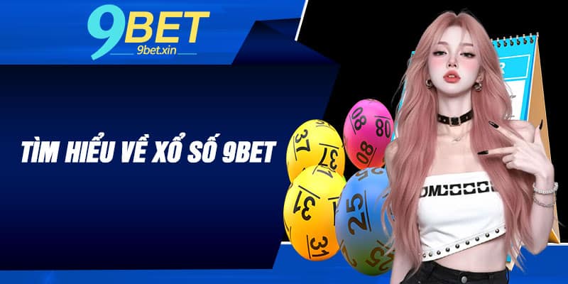 Tìm hiểu về xổ số 9BET