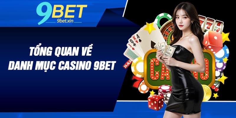 Tổng quan về danh mục Casino 9BET