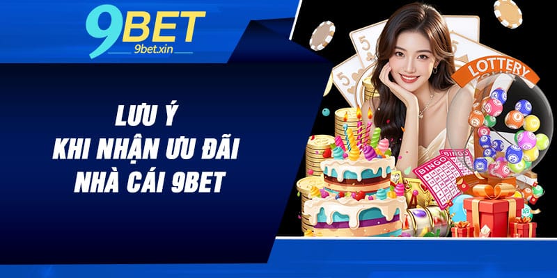 Lưu ý khi nhận ưu đãi nhà cái 9BET