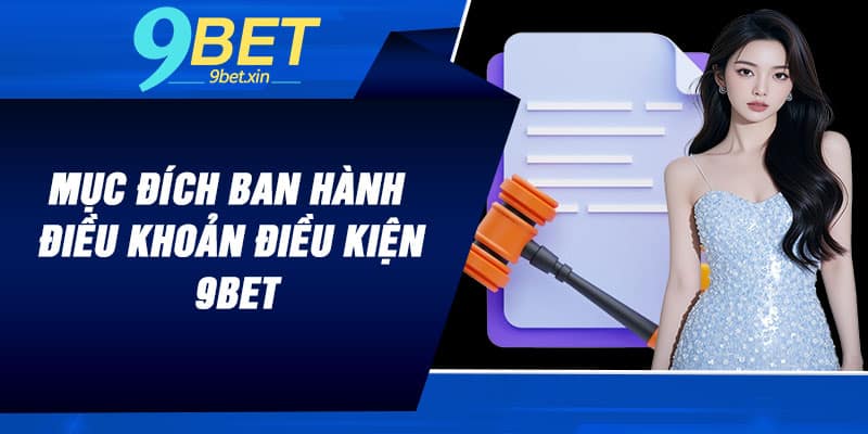 Mục đích ban hành điều khoản điều kiện 9BET