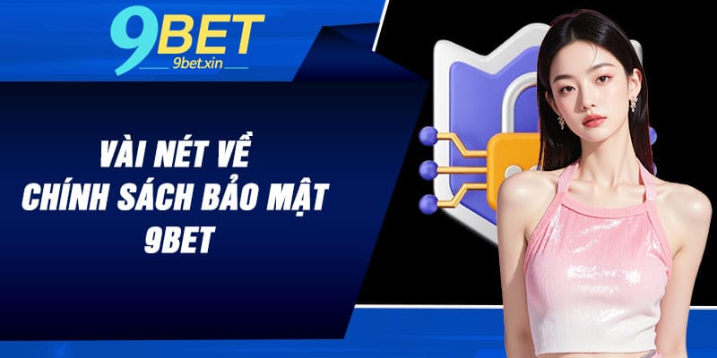 Vài nét về chính sách bảo mật 9BET