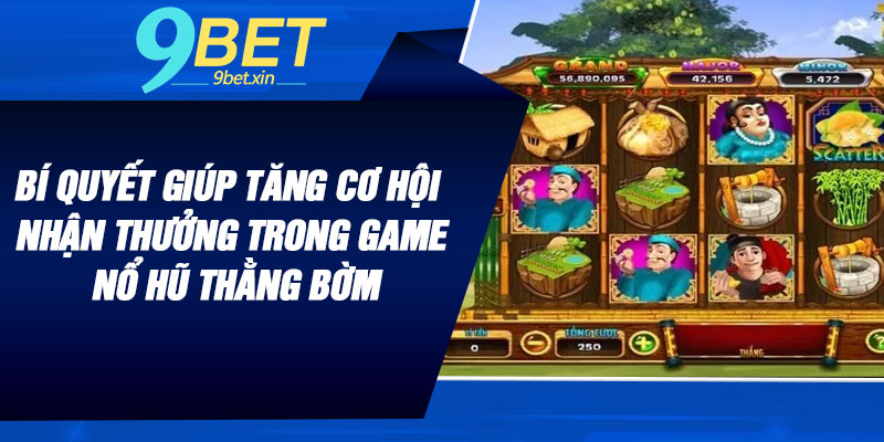 Bí quyết giúp tăng cơ hội nhận thưởng trong game nổ hũ thằng bờm