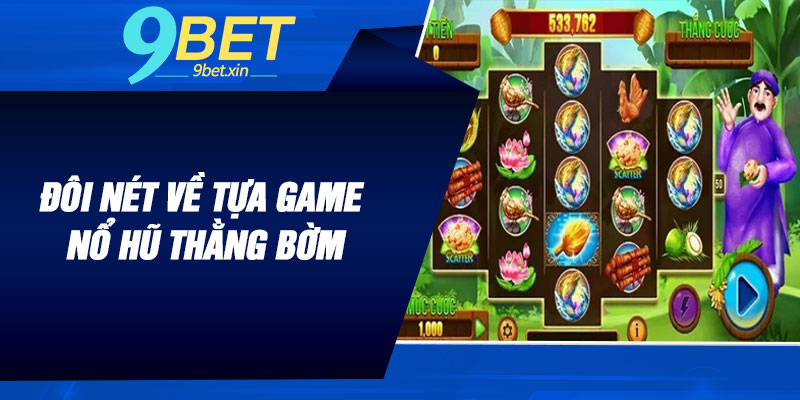 Đôi nét về tựa game nổ hũ thằng bờm