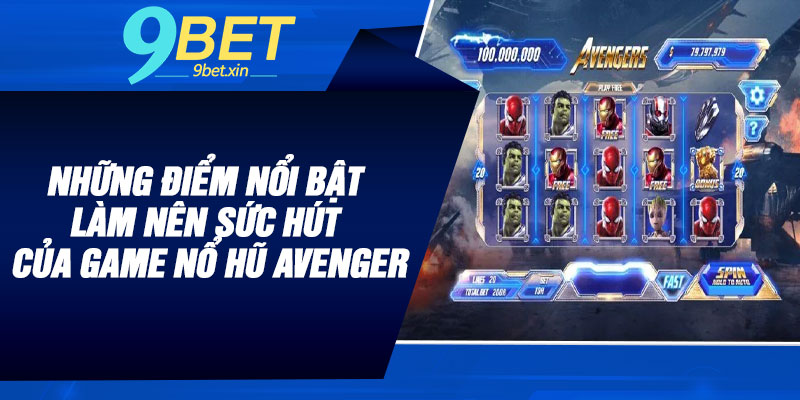 Những điểm nổi bật làm nên sức hút của game Nổ Hũ Avenger