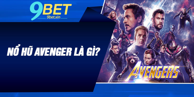 Nổ hũ Avenger là gì?