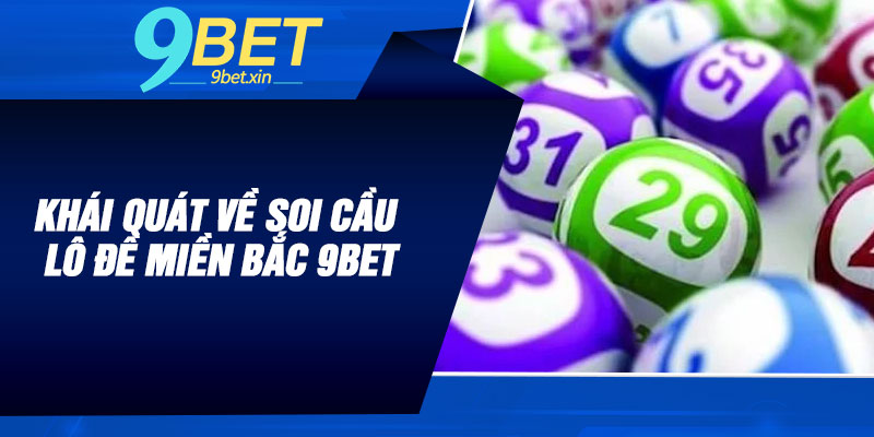 Khái quát về soi cầu lô đề miền Bắc 9BET